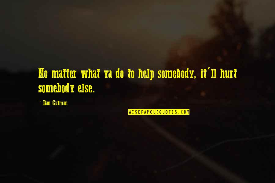 Sfumato Technique Quotes By Dan Gutman: No matter what ya do to help somebody,