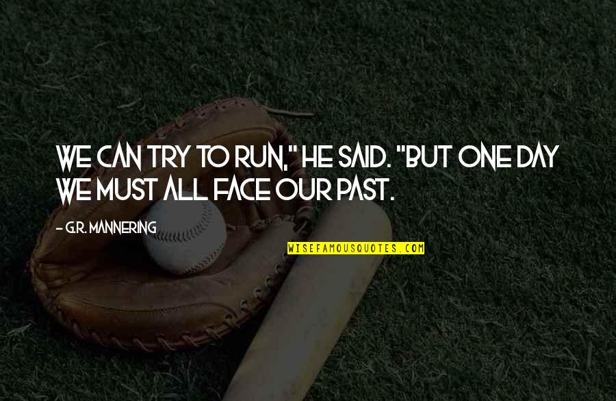 Sfumato Technique Quotes By G.R. Mannering: We can try to run," he said. "But Sfumato Technique Quotes By G.R. Mannering: We can try to run," he said. "But