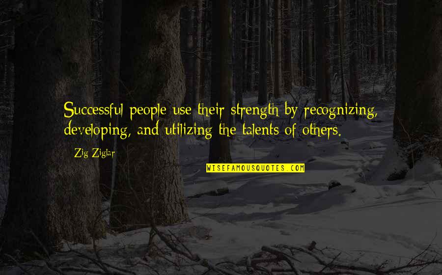 Sfv Ed Quotes By Zig Ziglar: Successful people use their strength by recognizing, developing, Sfv Ed Quotes By Zig Ziglar: Successful people use their strength by recognizing, developing,