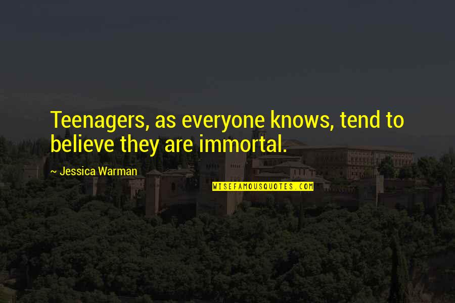Sg Ahri Quotes By Jessica Warman: Teenagers, as everyone knows, tend to believe they Sg Ahri Quotes By Jessica Warman: Teenagers, as everyone knows, tend to believe they