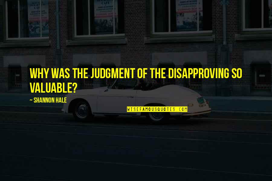 Sg Rakan Quotes By Shannon Hale: Why was the judgment of the disapproving so