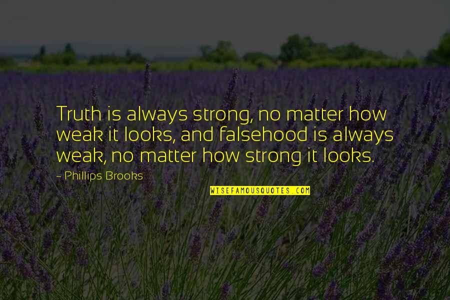 Sgambati Bakery Quotes By Phillips Brooks: Truth is always strong, no matter how weak