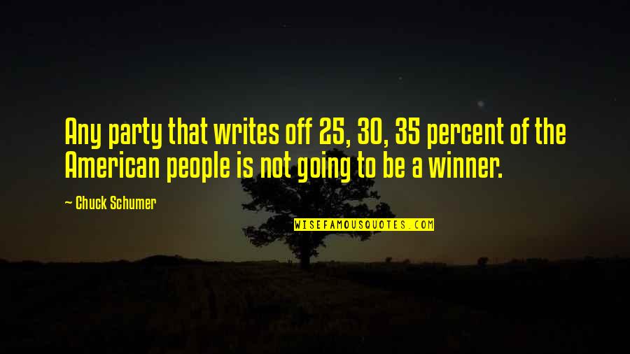 Sgan Universidad Quotes By Chuck Schumer: Any party that writes off 25, 30, 35 Sgan Universidad Quotes By Chuck Schumer: Any party that writes off 25, 30, 35
