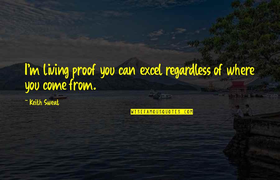 Sganarelle En Quotes By Keith Sweat: I'm living proof you can excel regardless of