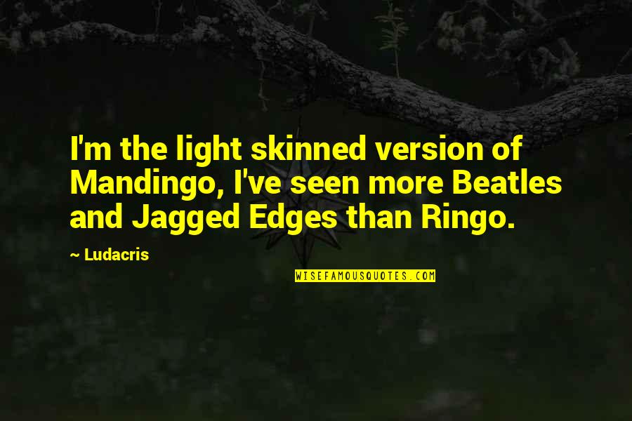 Sganga Michael Quotes By Ludacris: I'm the light skinned version of Mandingo, I've