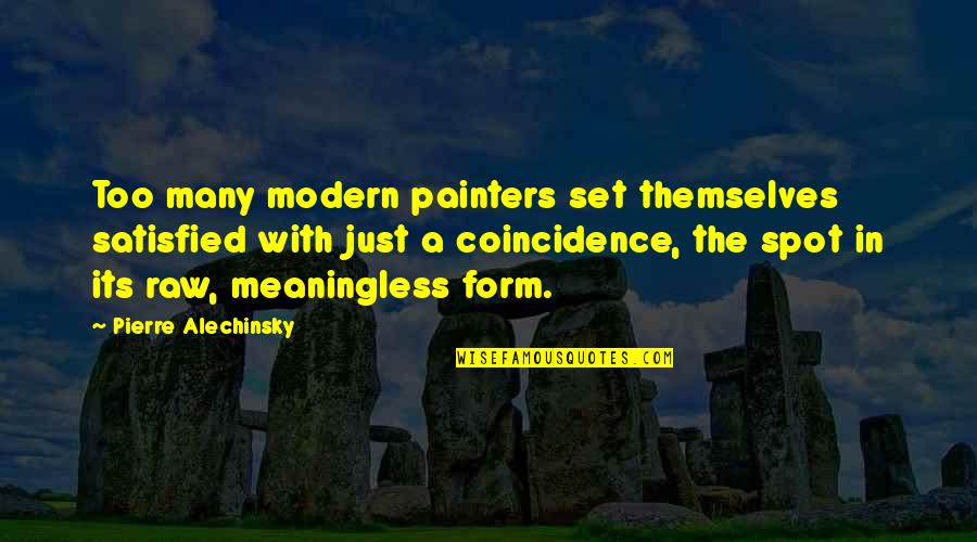 Sganga Michael Quotes By Pierre Alechinsky: Too many modern painters set themselves satisfied with Sganga Michael Quotes By Pierre Alechinsky: Too many modern painters set themselves satisfied with