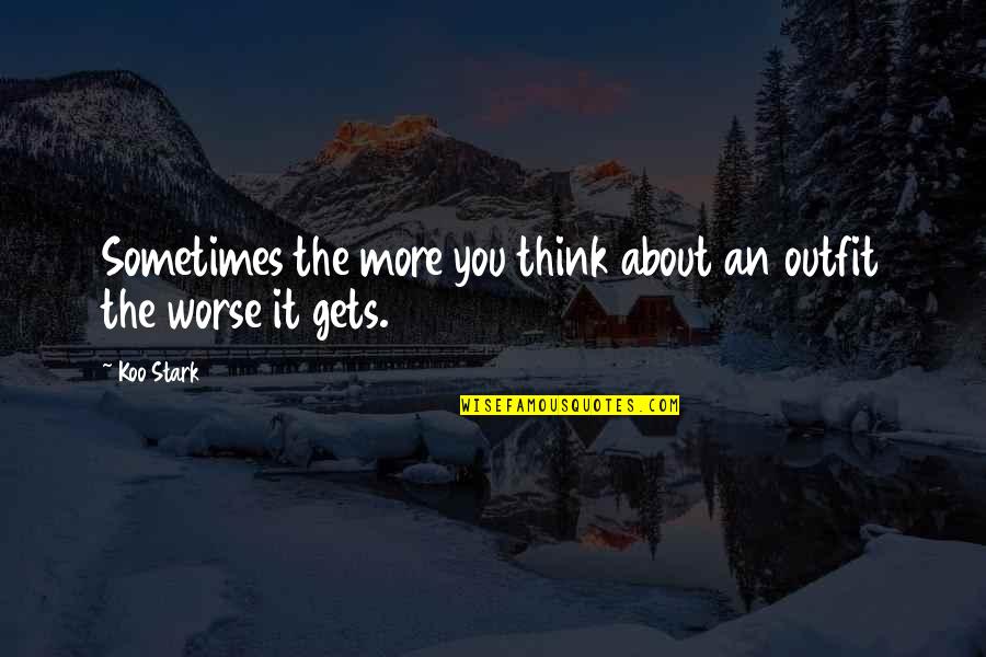 Sgarbi Portato Quotes By Koo Stark: Sometimes the more you think about an outfit