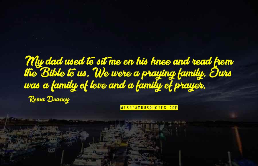 Sgarbi Sindaco Quotes By Roma Downey: My dad used to sit me on his
