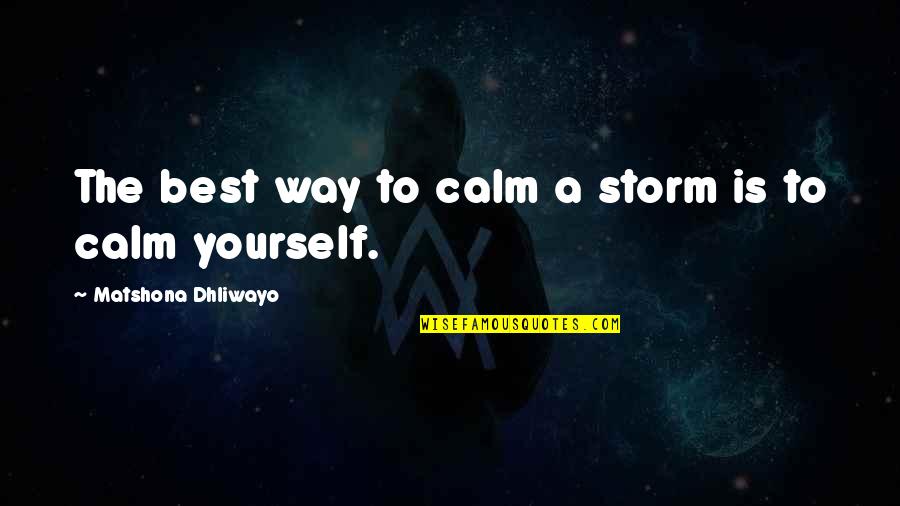 Sgarbi Vittorio Quotes By Matshona Dhliwayo: The best way to calm a storm is