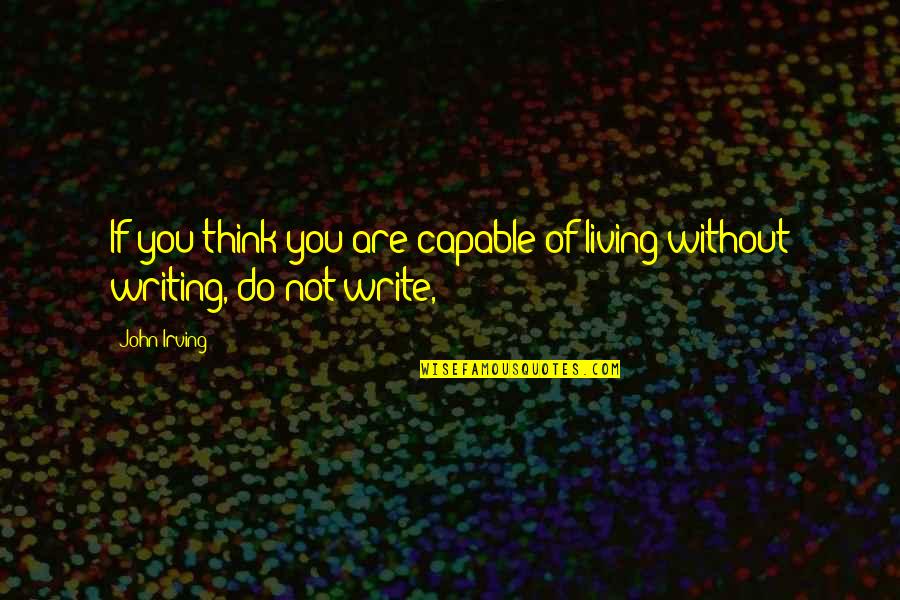 Sgarbossa Criteria Quotes By John Irving: If you think you are capable of living