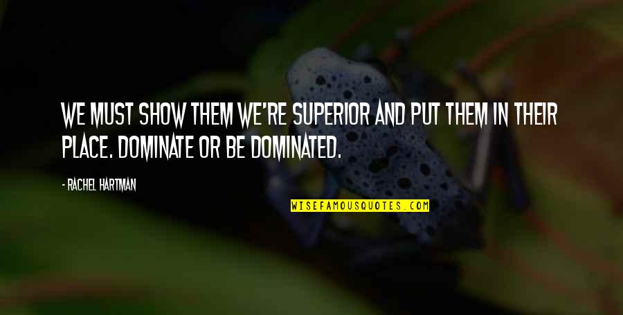 Sgarbossas Criteria Quotes By Rachel Hartman: We must show them we're superior and put Sgarbossas Criteria Quotes By Rachel Hartman: We must show them we're superior and put