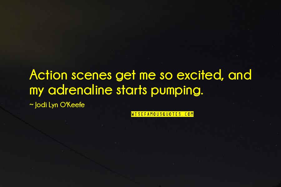 Sgb Ix Quote Quotes By Jodi Lyn O'Keefe: Action scenes get me so excited, and my Sgb Ix Quote Quotes By Jodi Lyn O'Keefe: Action scenes get me so excited, and my