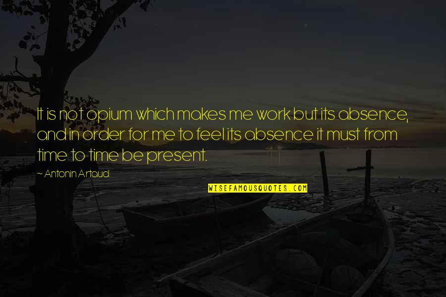 Sgetafrna Quotes By Antonin Artaud: It is not opium which makes me work Sgetafrna Quotes By Antonin Artaud: It is not opium which makes me work