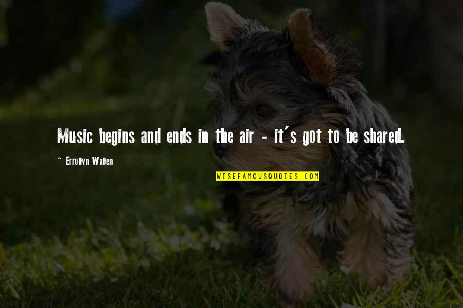 Sgian Dhu Quotes By Errollyn Wallen: Music begins and ends in the air - Sgian Dhu Quotes By Errollyn Wallen: Music begins and ends in the air -