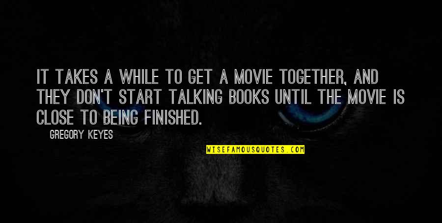 Sgio Online Quotes By Gregory Keyes: It takes a while to get a movie Sgio Online Quotes By Gregory Keyes: It takes a while to get a movie