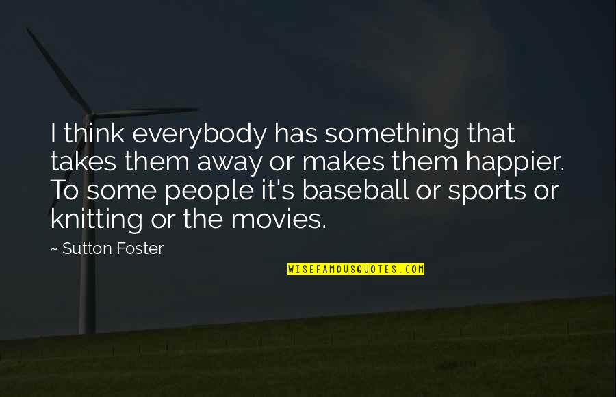 Sgms Stock Quotes By Sutton Foster: I think everybody has something that takes them Sgms Stock Quotes By Sutton Foster: I think everybody has something that takes them