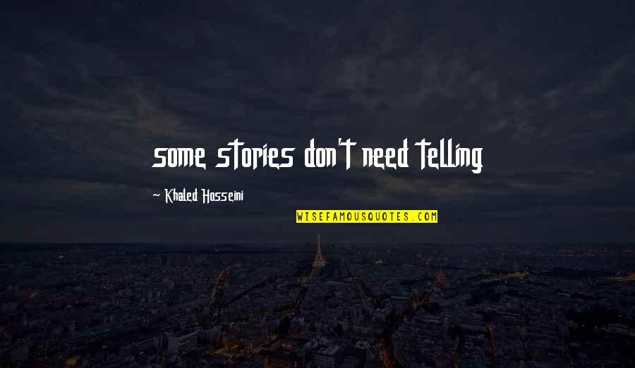 Sgorgare Quotes By Khaled Hosseini: some stories don't need telling