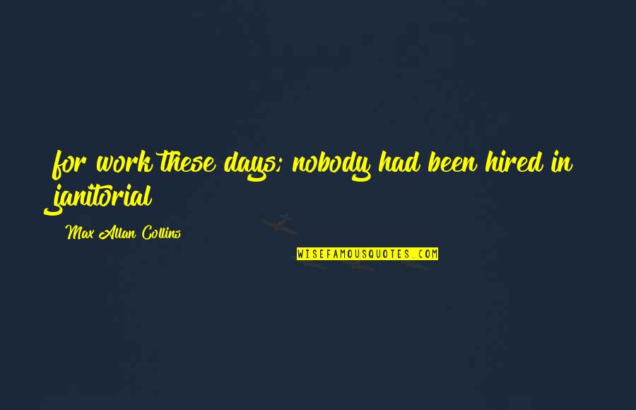 Sgranatura Quotes By Max Allan Collins: for work these days; nobody had been hired
