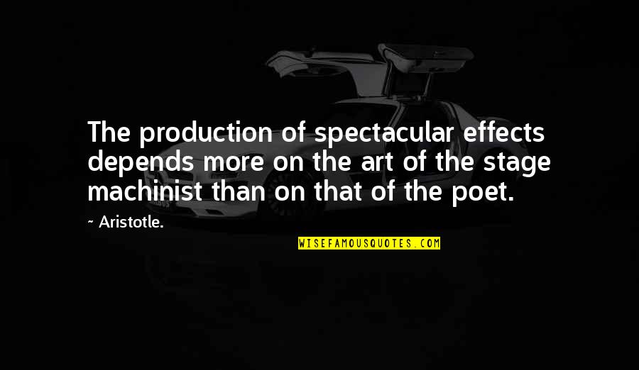 Sgrignari Quotes By Aristotle.: The production of spectacular effects depends more on