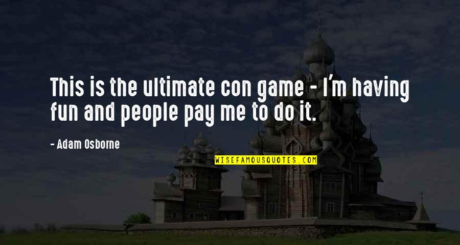 Sgsi Quote Quotes By Adam Osborne: This is the ultimate con game - I'm