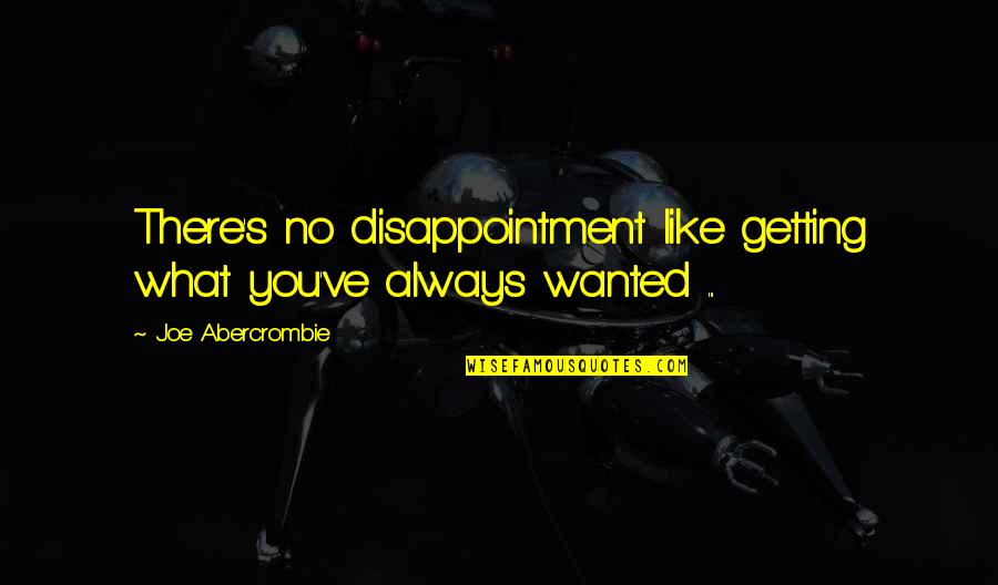 Sgt Dignam Quotes By Joe Abercrombie: There's no disappointment like getting what you've always