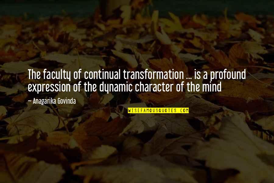 Sgt Frank Woods Quotes By Anagarika Govinda: The faculty of continual transformation ... is a