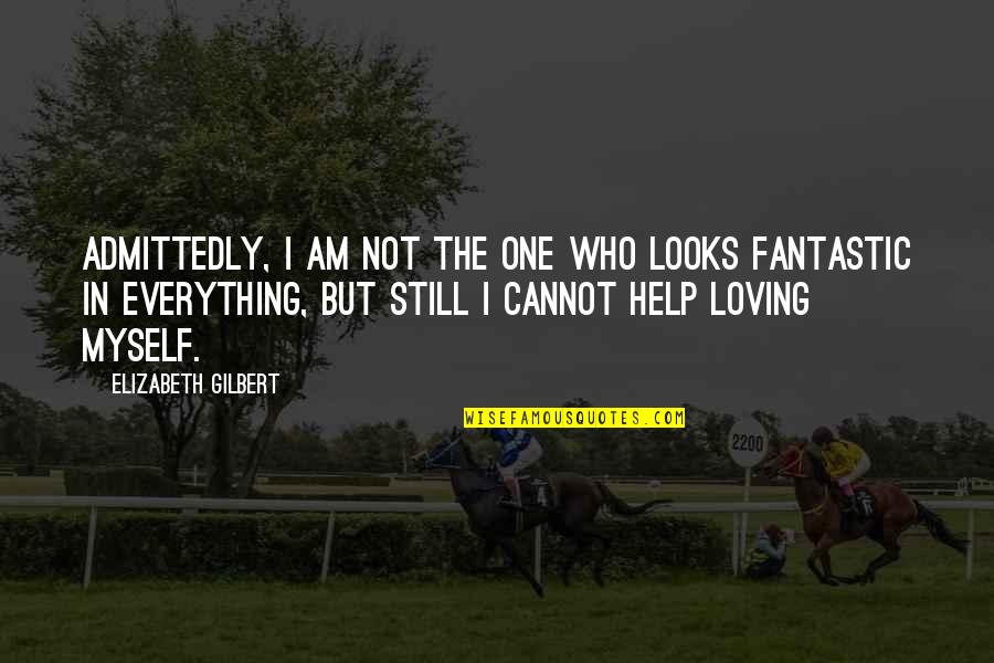 Sgt Friday Quotes By Elizabeth Gilbert: Admittedly, I am not the one who looks Sgt Friday Quotes By Elizabeth Gilbert: Admittedly, I am not the one who looks