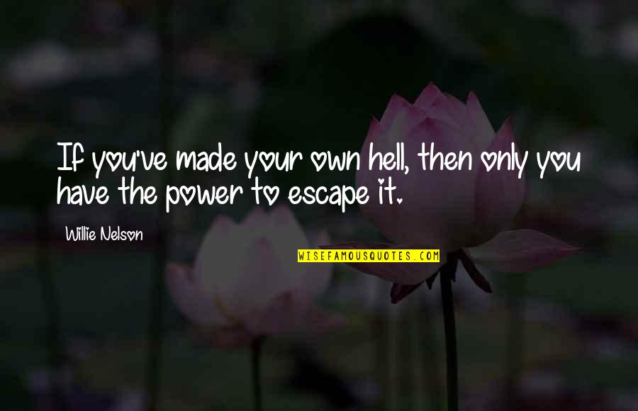 Sgt Gunnery Hartman Quotes By Willie Nelson: If you've made your own hell, then only