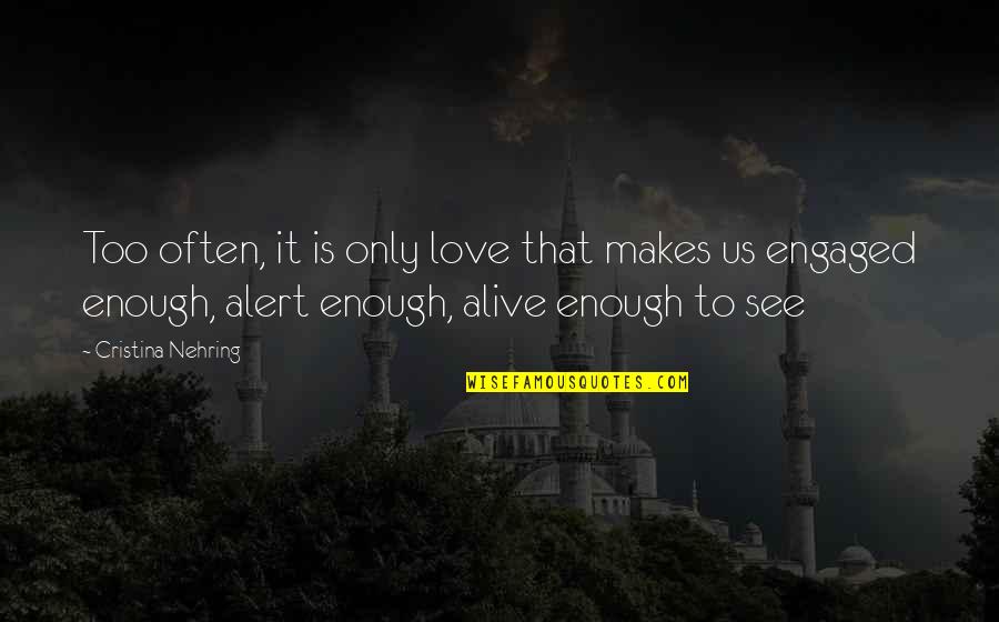 Sgt Hank Voight Quotes By Cristina Nehring: Too often, it is only love that makes Sgt Hank Voight Quotes By Cristina Nehring: Too often, it is only love that makes