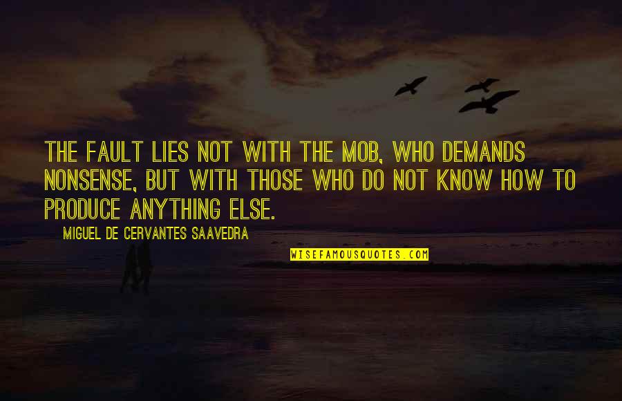 Sgt Hank Voight Quotes By Miguel De Cervantes Saavedra: The fault lies not with the mob, who Sgt Hank Voight Quotes By Miguel De Cervantes Saavedra: The fault lies not with the mob, who