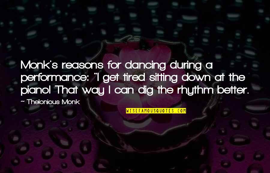 Sgt Maj Kasal Quotes By Thelonious Monk: Monk's reasons for dancing during a performance: "I