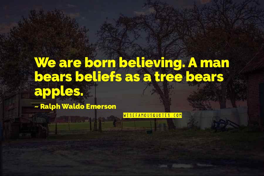 Sgt Osiris Quotes By Ralph Waldo Emerson: We are born believing. A man bears beliefs