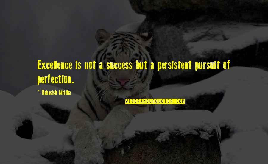 Sgt Will Gardner Quotes By Debasish Mridha: Excellence is not a success but a persistent