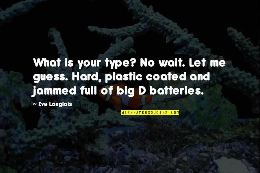 Sguardi Viziosi Quotes By Eve Langlais: What is your type? No wait. Let me