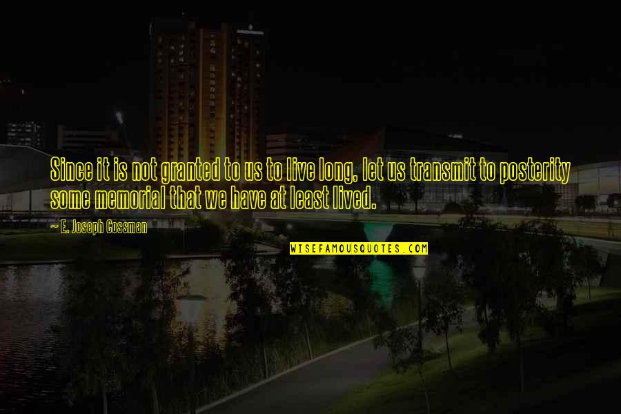 Sguardo Fiero Quotes By E. Joseph Cossman: Since it is not granted to us to Sguardo Fiero Quotes By E. Joseph Cossman: Since it is not granted to us to