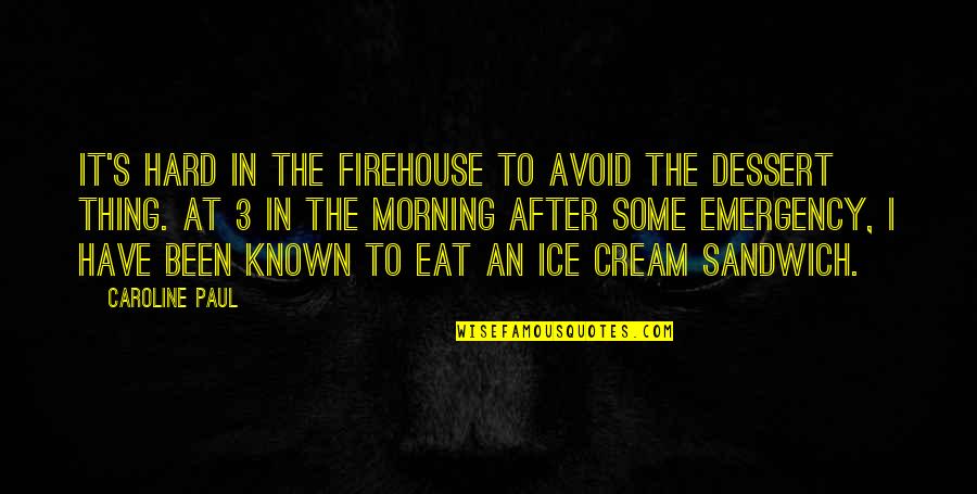 Sguardo Manca Quotes By Caroline Paul: It's hard in the firehouse to avoid the