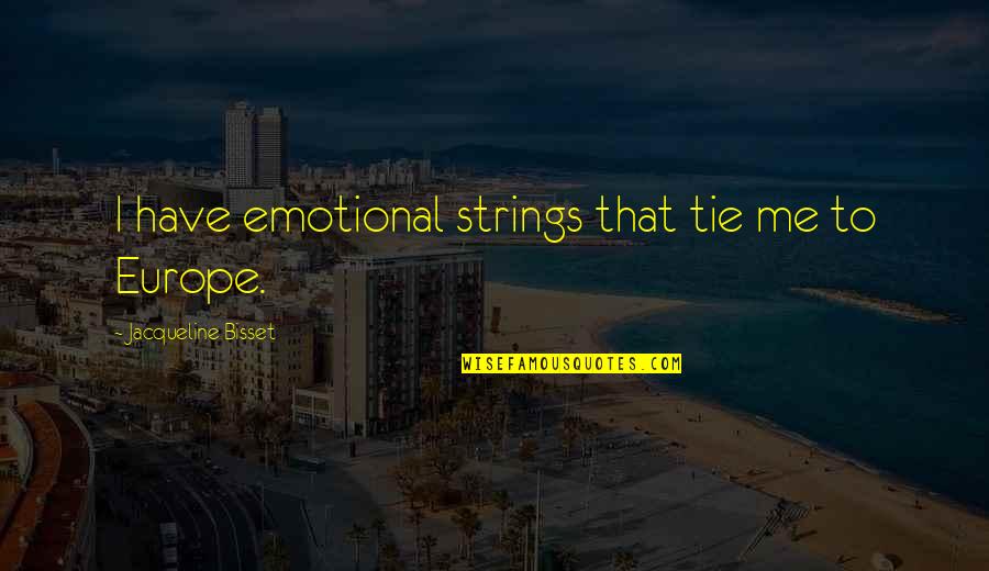 Sguardo Manca Quotes By Jacqueline Bisset: I have emotional strings that tie me to