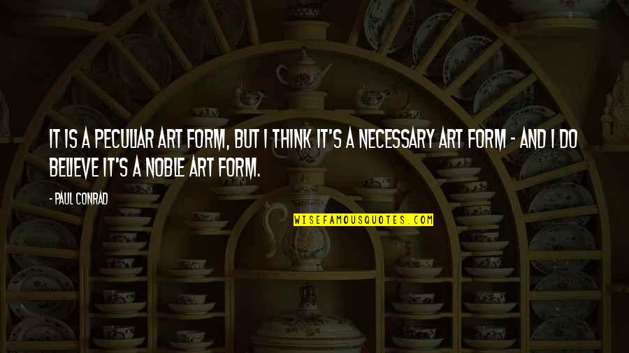 Sguardo Quotes By Paul Conrad: It is a peculiar art form, but I Sguardo Quotes By Paul Conrad: It is a peculiar art form, but I