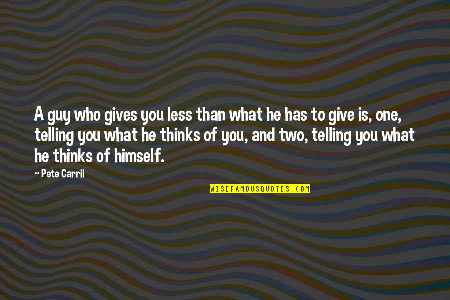 Sguardo Quotes By Pete Carril: A guy who gives you less than what Sguardo Quotes By Pete Carril: A guy who gives you less than what