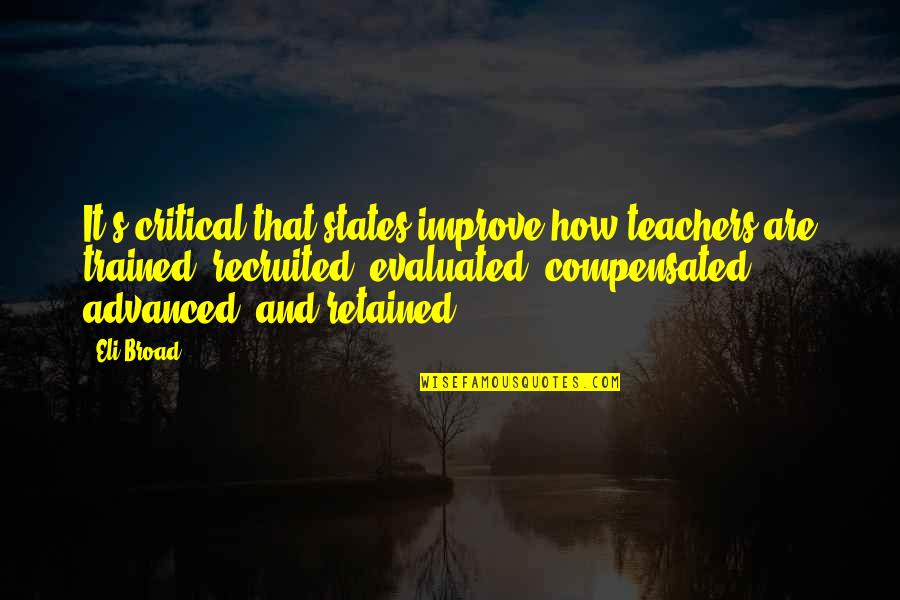 Sh Saadi Quotes By Eli Broad: It's critical that states improve how teachers are