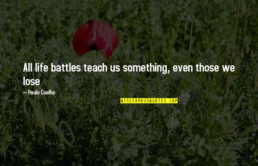 Shaabini Quotes By Paulo Coelho: All life battles teach us something, even those