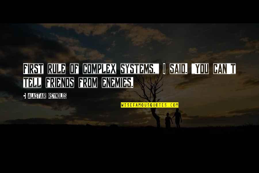 Shaadi Ke Baad Quotes By Alastair Reynolds: First rule of complex systems," I said. "You Shaadi Ke Baad Quotes By Alastair Reynolds: First rule of complex systems," I said. "You