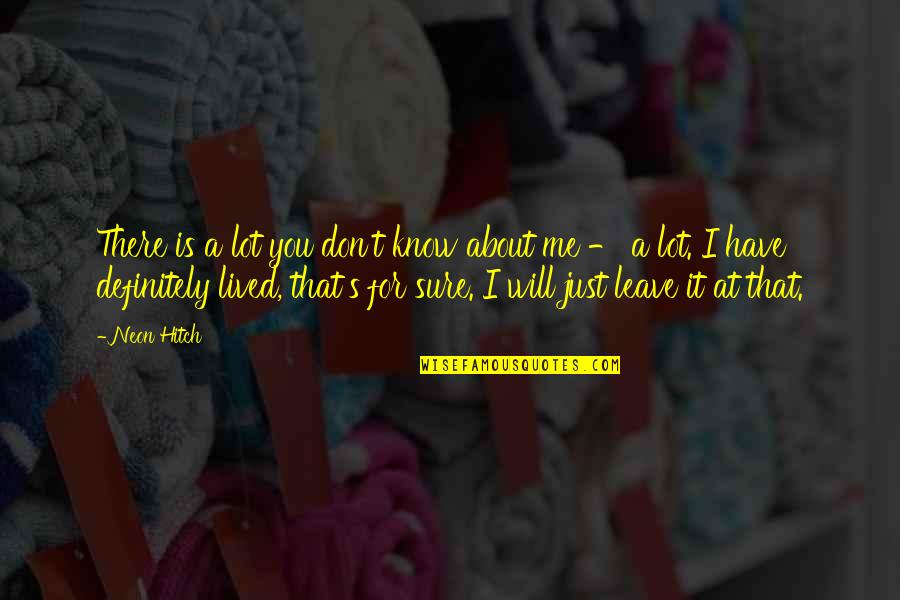 Shaadi Ke Quotes By Neon Hitch: There is a lot you don't know about Shaadi Ke Quotes By Neon Hitch: There is a lot you don't know about