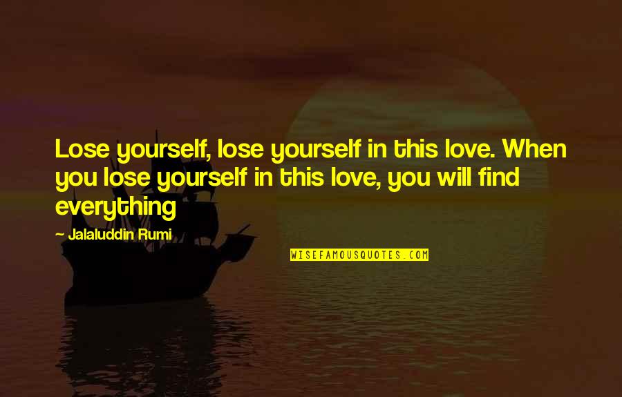 Shaarei Tefillah Quotes By Jalaluddin Rumi: Lose yourself, lose yourself in this love. When