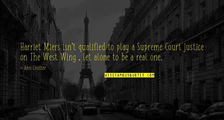 Shab E Ashoor Quotes By Ann Coulter: Harriet Miers isn't qualified to play a Supreme