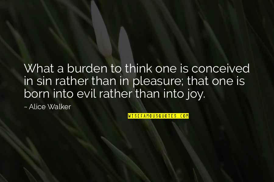 Shab E Barat Maafi Quotes By Alice Walker: What a burden to think one is conceived Shab E Barat Maafi Quotes By Alice Walker: What a burden to think one is conceived