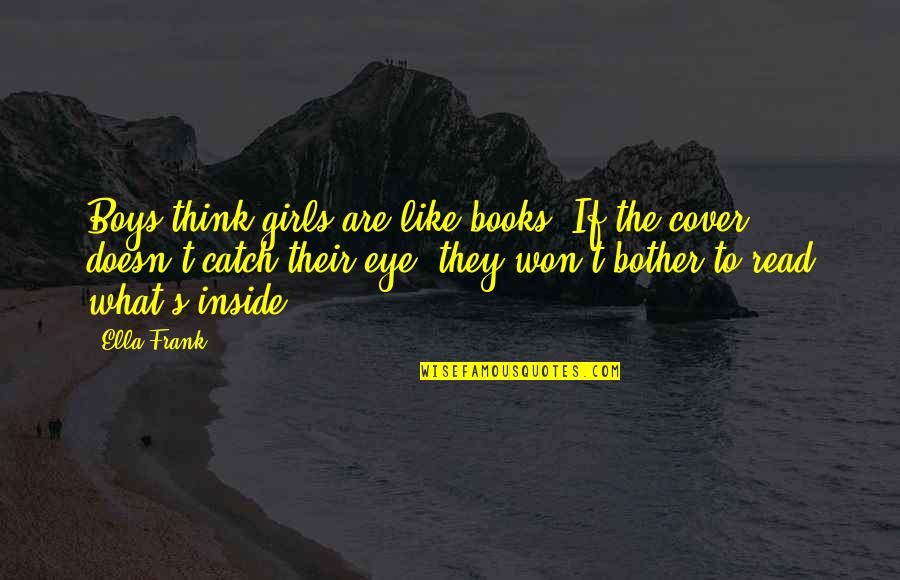 Shab E Barat Maafi Quotes By Ella Frank: Boys think girls are like books. If the Shab E Barat Maafi Quotes By Ella Frank: Boys think girls are like books. If the