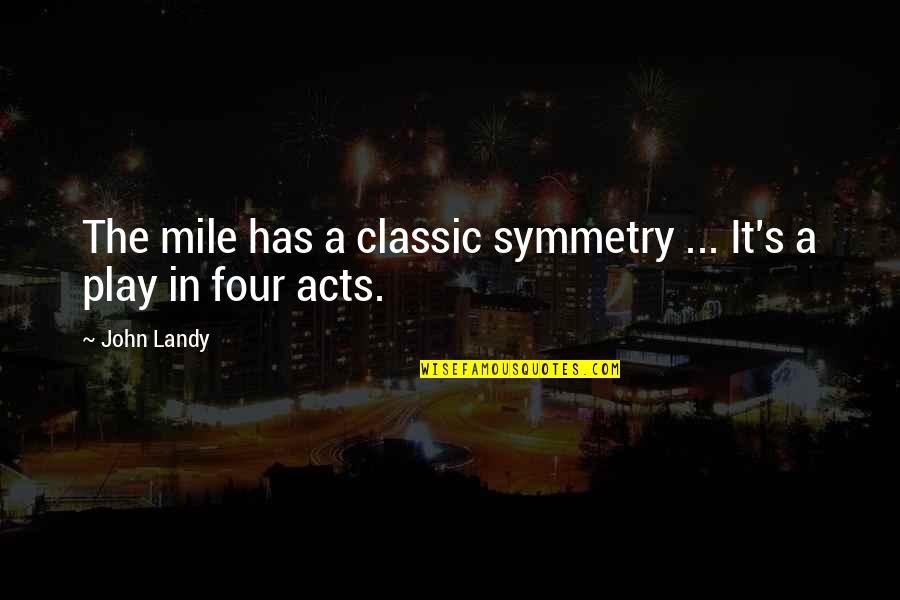 Shab E Barat Maafi Quotes By John Landy: The mile has a classic symmetry ... It's