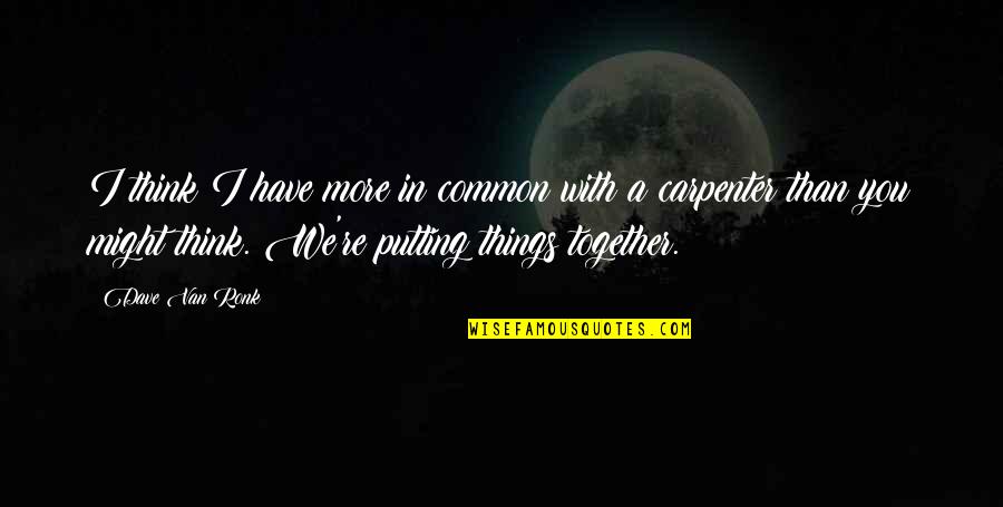 Shab E Barat Quotes By Dave Van Ronk: I think I have more in common with