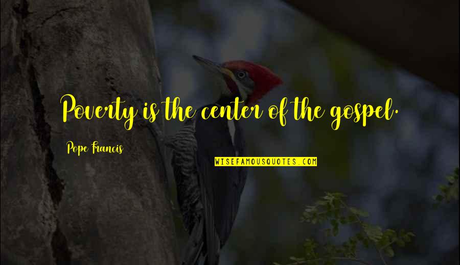 Shab E Barat Urdu Quotes By Pope Francis: Poverty is the center of the gospel. Shab E Barat Urdu Quotes By Pope Francis: Poverty is the center of the gospel.